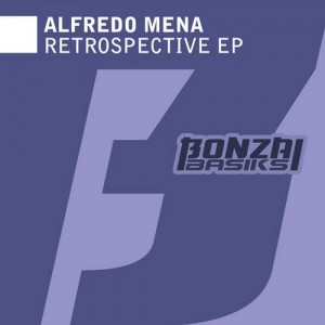 Restrospective EP - Alfredo Mena [Bonzai Basiks]